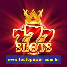 www testepower com br